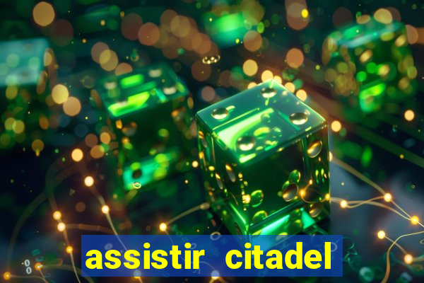 assistir citadel online gratis