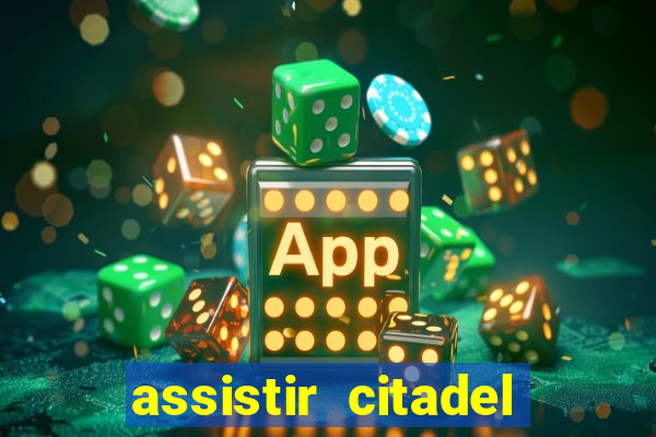 assistir citadel online gratis