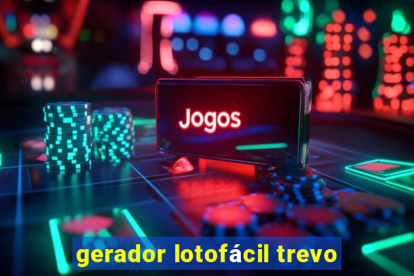 gerador lotofácil trevo