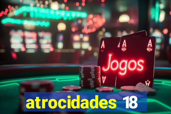 atrocidades 18