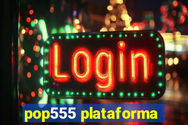 pop555 plataforma