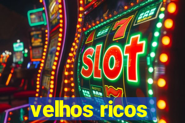 velhos ricos