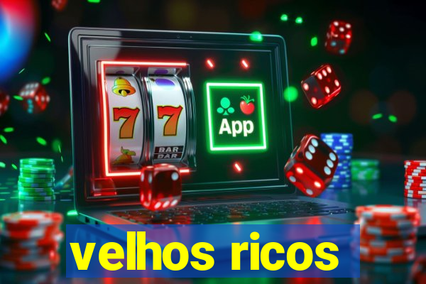 velhos ricos