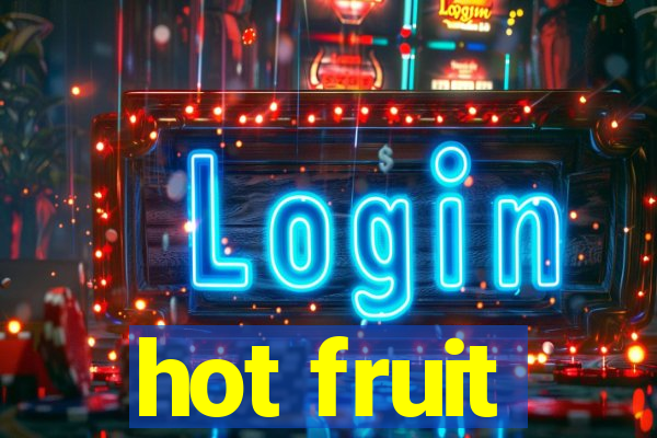 hot fruit