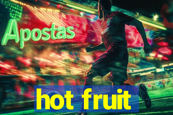 hot fruit