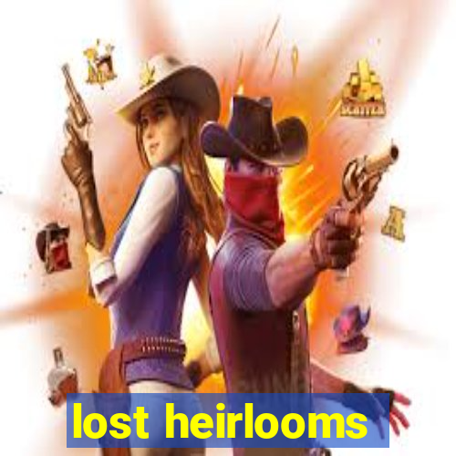 lost heirlooms