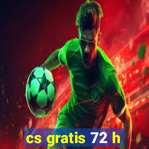 cs gratis 72 h