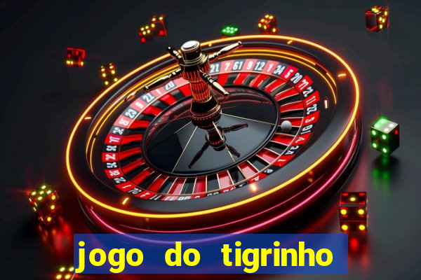 jogo do tigrinho que nao precisa depositar