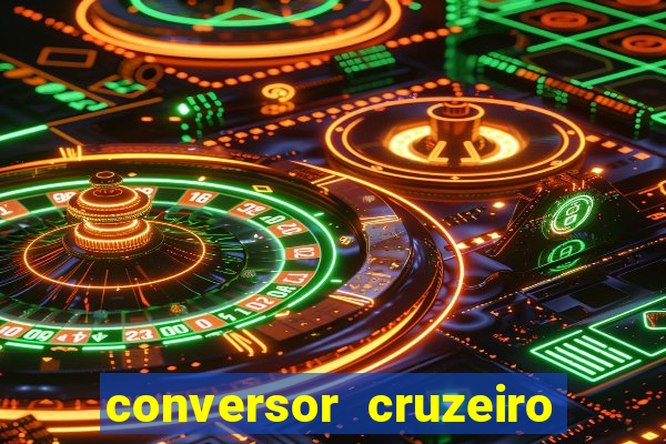 conversor cruzeiro para real