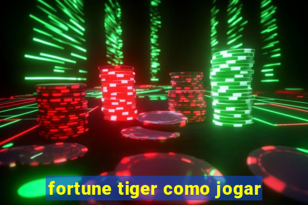 fortune tiger como jogar