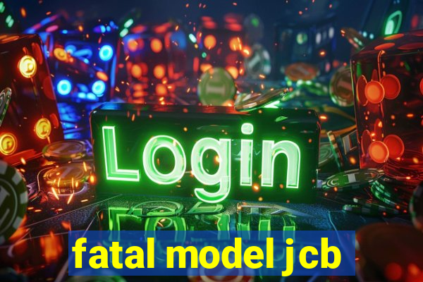 fatal model jcb