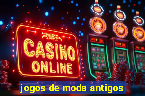 jogos de moda antigos