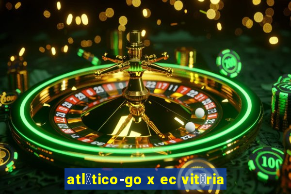 atl茅tico-go x ec vit贸ria