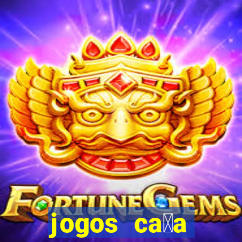 jogos ca莽a n铆queis que paga dinheiro real