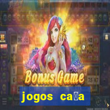 jogos ca莽a n铆queis que paga dinheiro real