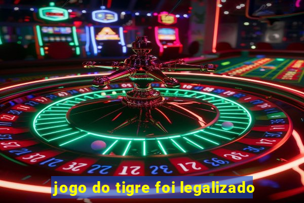 jogo do tigre foi legalizado