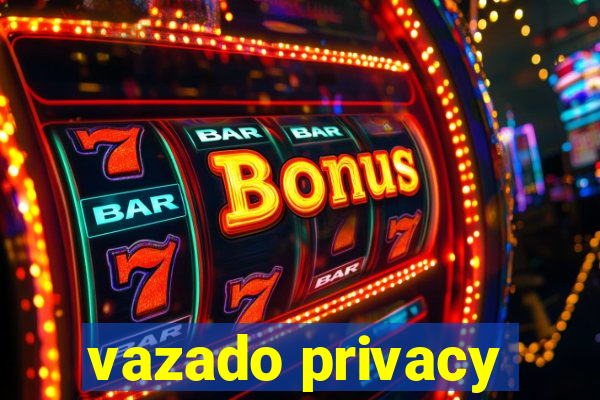 vazado privacy