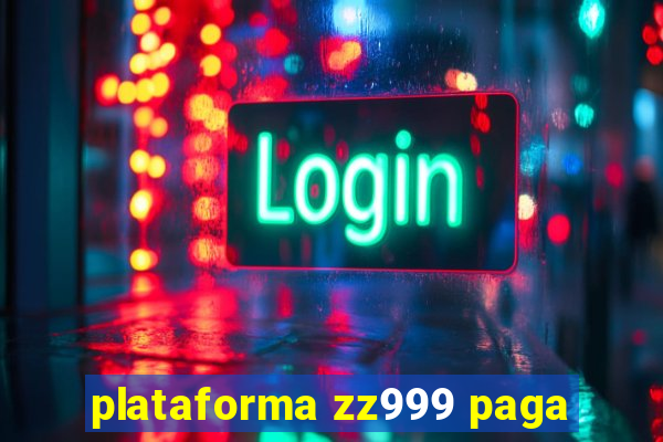 plataforma zz999 paga