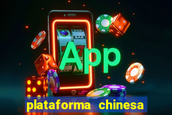 plataforma chinesa para ganhar dinheiro