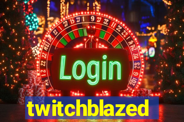 twitchblazed