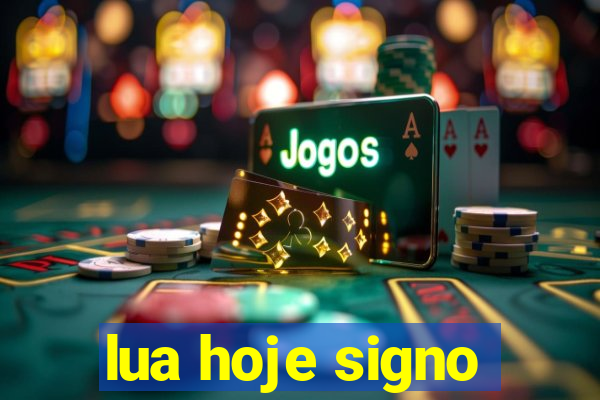 lua hoje signo