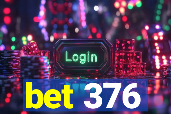 bet 376