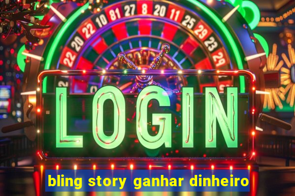 bling story ganhar dinheiro