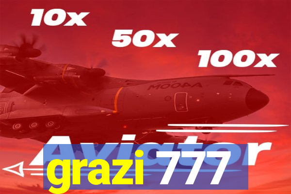 grazi 777