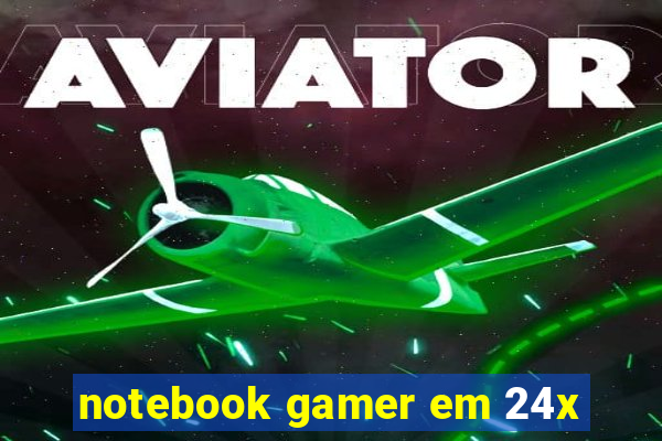 notebook gamer em 24x