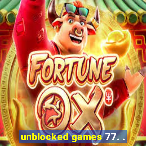 unblocked games 77. .