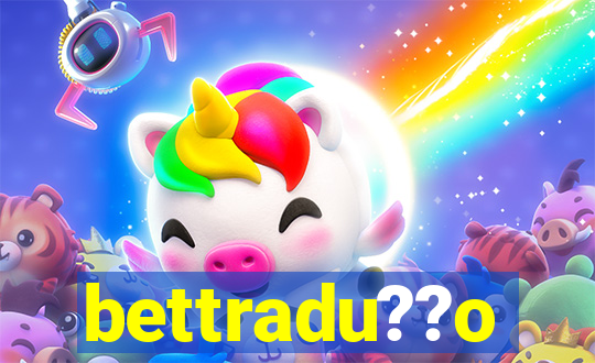 bettradu??o