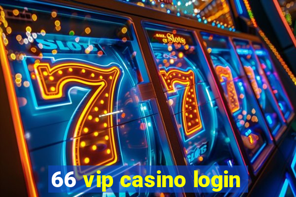 66 vip casino login