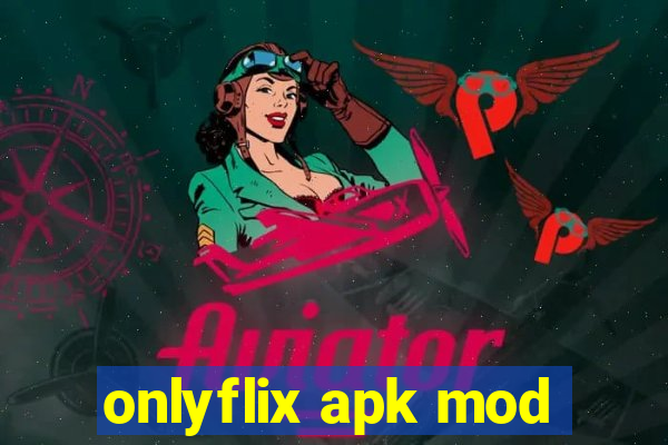 onlyflix apk mod