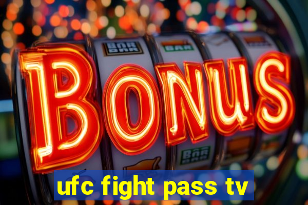 ufc fight pass tv