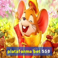 plataforma bet 558