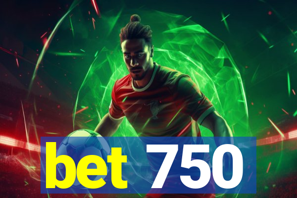 bet 750