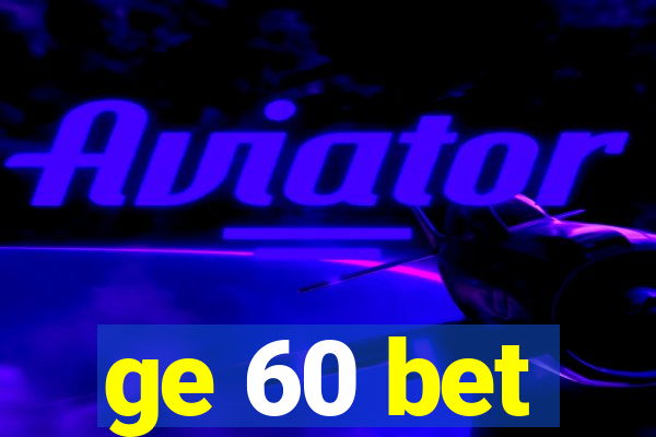 ge 60 bet