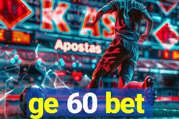 ge 60 bet