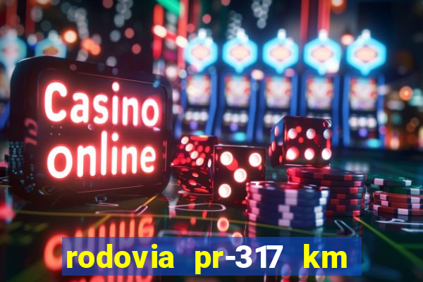 rodovia pr-317 km 155 0m sentido cresc