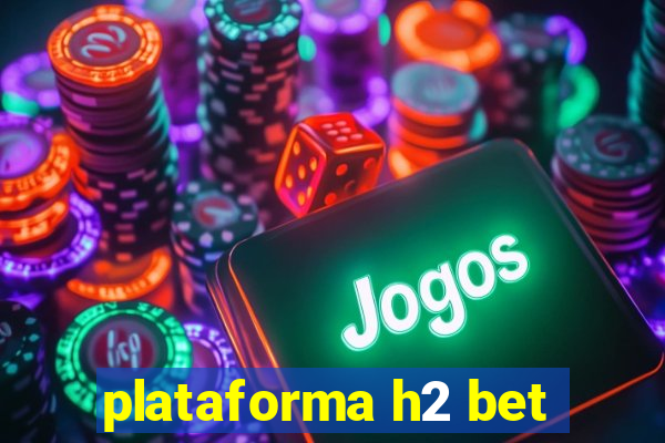 plataforma h2 bet