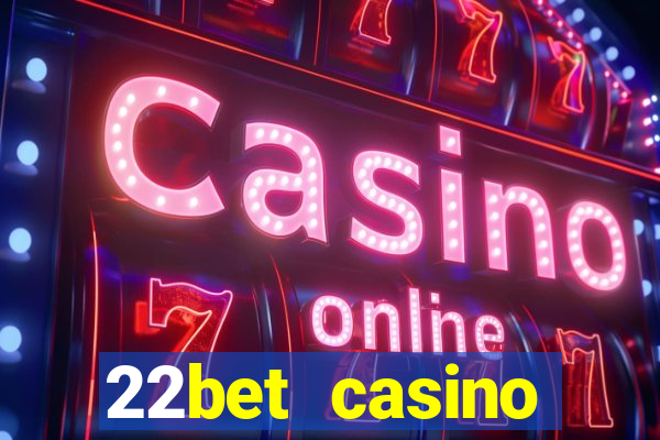 22bet casino minimum deposit