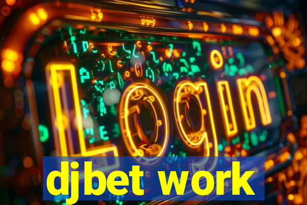 djbet work