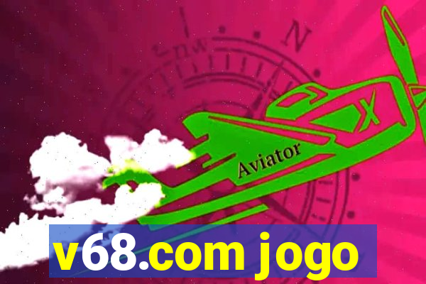 v68.com jogo