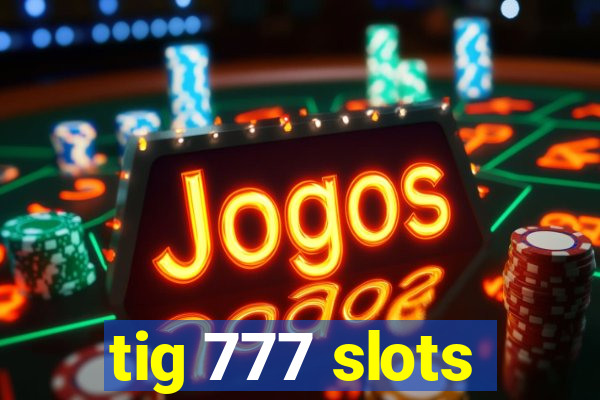 tig 777 slots