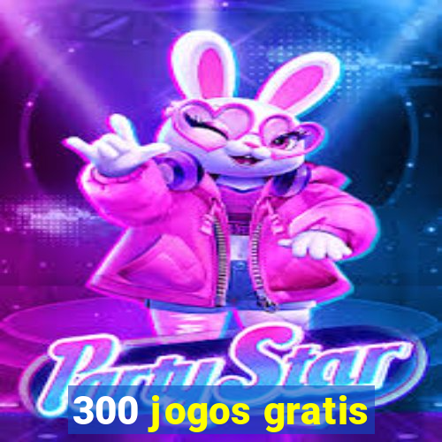 300 jogos gratis