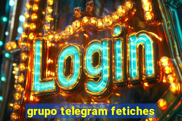 grupo telegram fetiches