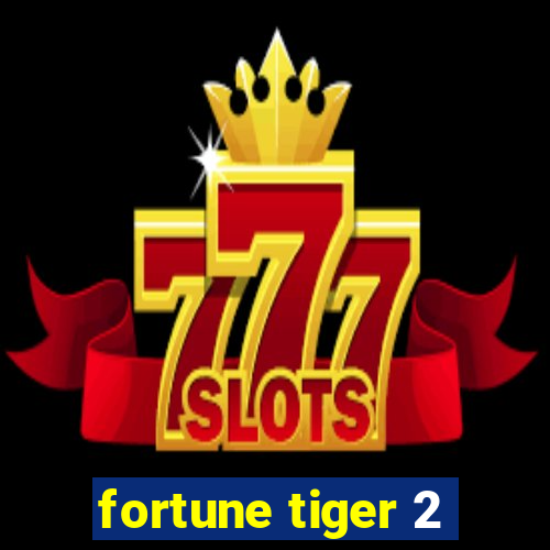 fortune tiger 2