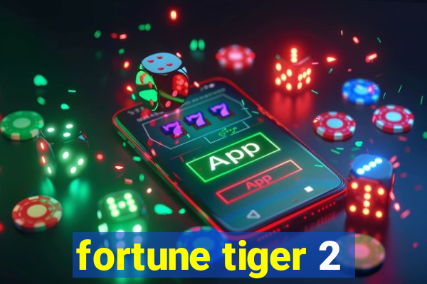 fortune tiger 2