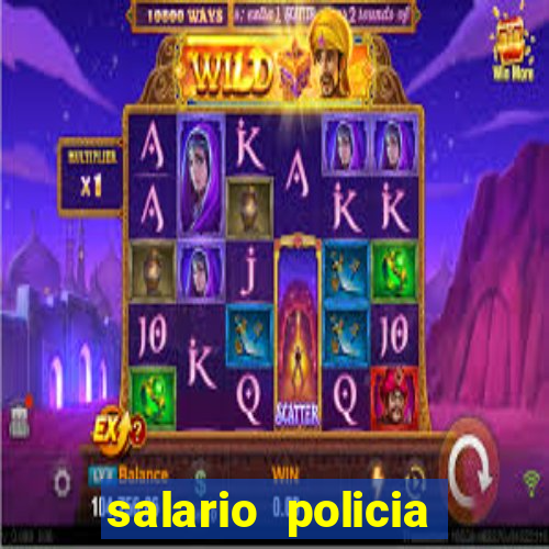 salario policia civil ba