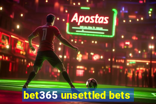 bet365 unsettled bets